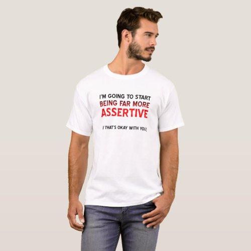 More Assertive Funny Tshirt