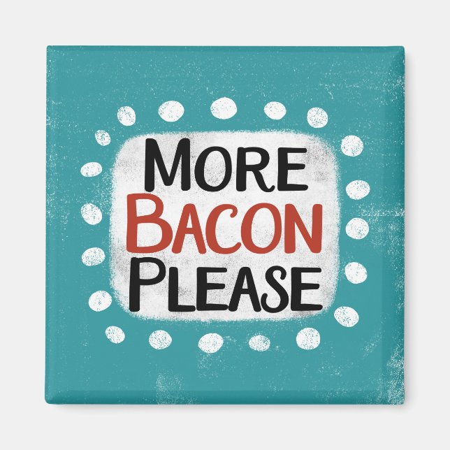 More Bacon Please Refrigerator Magnet (Front)