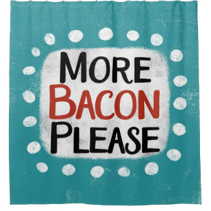 More Bacon Please Shower Curtain