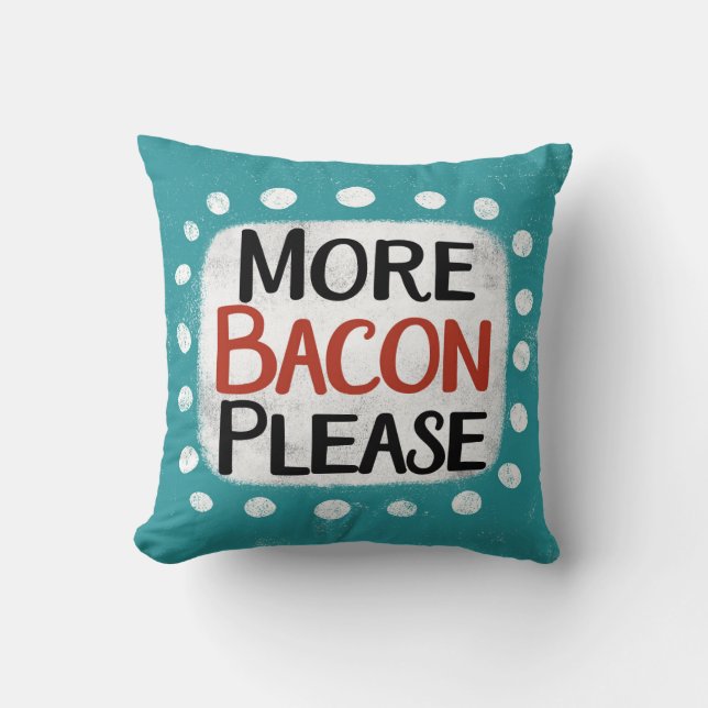 More Bacon Please Throw Pillow (Front)