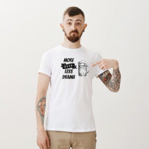 "More Beer, Less Drama" T-Shirt
