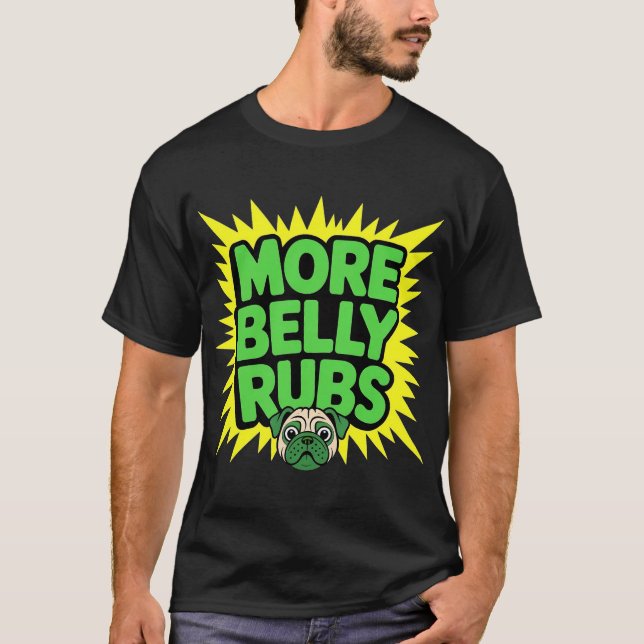More Belly Rubs Funny Dog T-Shirt (Front)