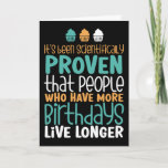 More Birthdays Live Longer Funny Birthday Card<br><div class="desc">Funny,  humorous and sometimes sarcastic birthday cards for your family and friends. Get this fun card for your special someone. Visit our store for more cool birthday cards.</div>