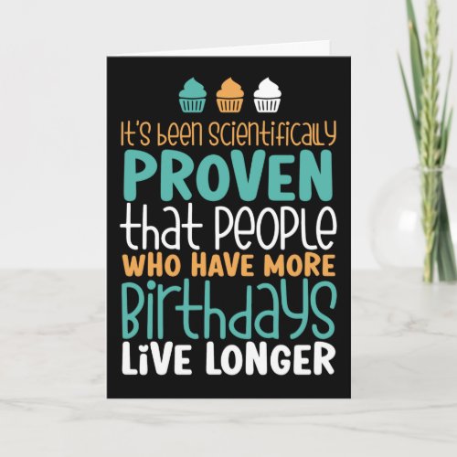 More Birthdays Live Longer Funny Birthday Card