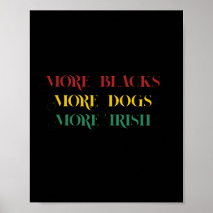 More Blacks More Dogs More Irish - blm Poster
