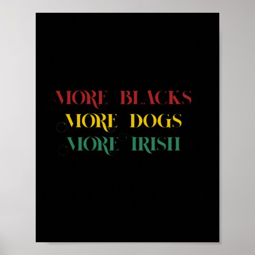 More Blacks More Dogs More Irish _ blm Poster