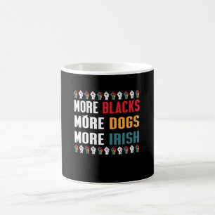 More Blacks More Dogs More Irish Coffee Mug