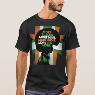 More Blacks More Dogs More Irish Ireland Flag Anti T-Shirt