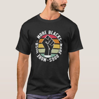 More Blacks More Dogs More Irish T-Shirt