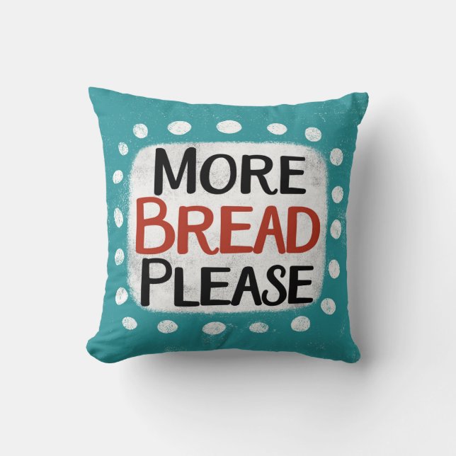 More Bread Please Throw Pillow (Front)