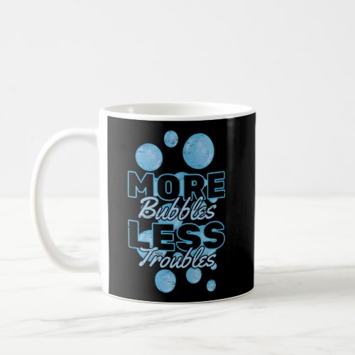 More Bubbles Less Troubles Craft Soap Soaper Coffee Mug