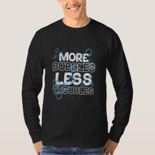 More Bubbles Less Troubles Homemade Soap Soapmakin T-Shirt