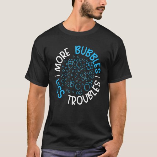 More Bubbles Less Troubles Soap Boss Soaper Soap M T_Shirt