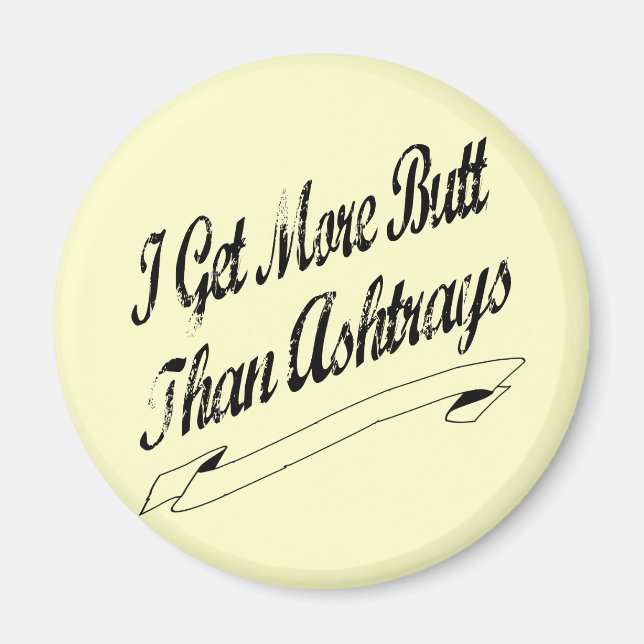 More Butt Than Ashtrays Magnet (Front)