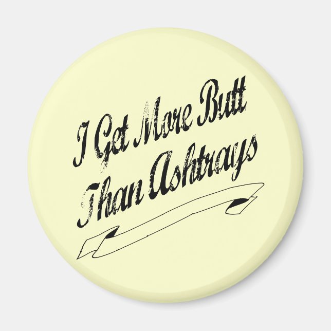 More Butt Than Ashtrays Magnet (Front)