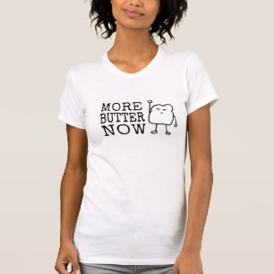More Butter Now - Cute Funny Bread Carbs Gluten T-Shirt