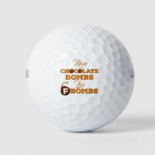 More Chocolate Bombs Less F_Bombs Golf Balls