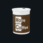 More Coffee Periodic Table Drink Pitcher<br><div class="desc">It's the element we all need and where all things come from!</div>