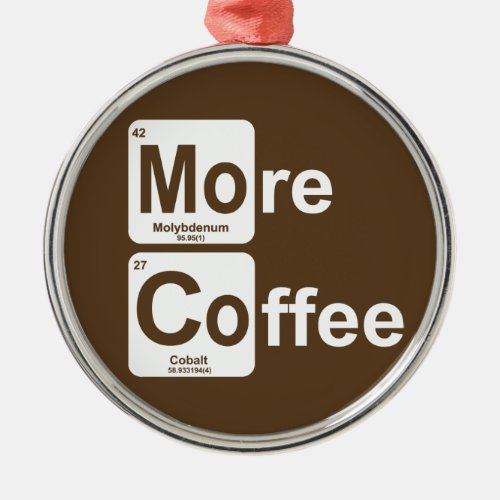 More Coffee Periodic Table Metal Ornament