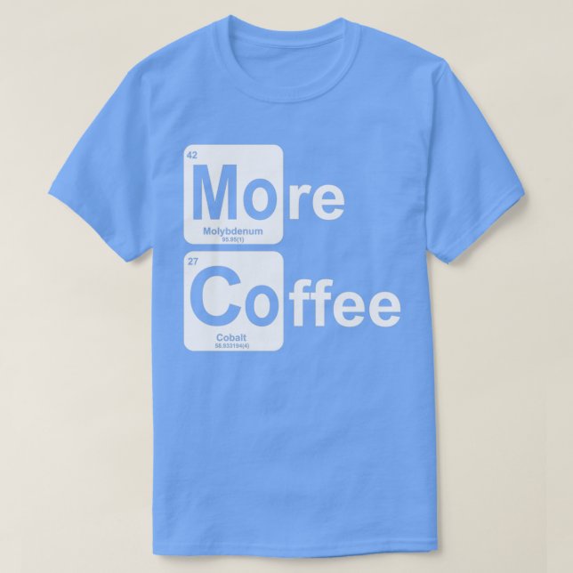 More Coffee Periodic Table T-Shirt (Design Front)