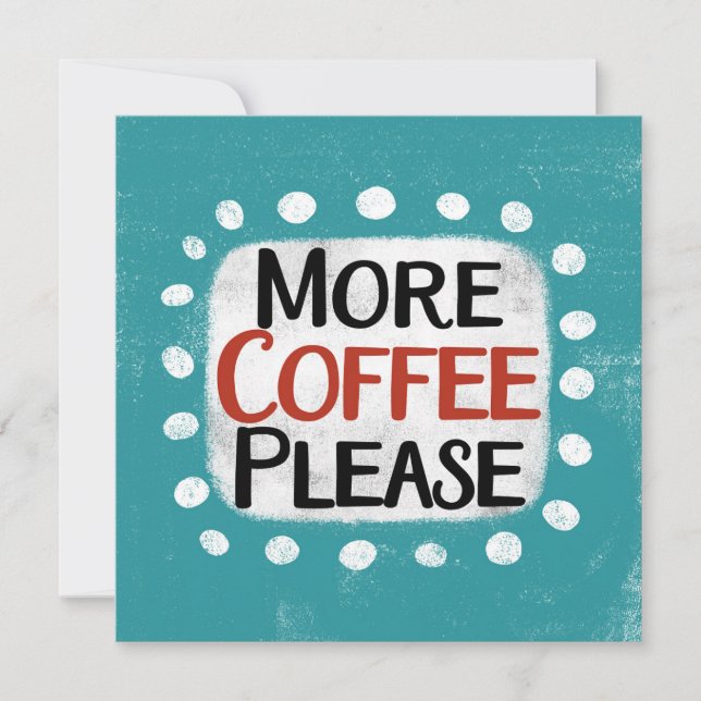 More Coffee Please Greeting Card (Front)