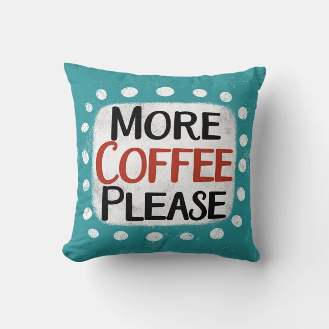 More Coffee Please Throw Pillow (Front)