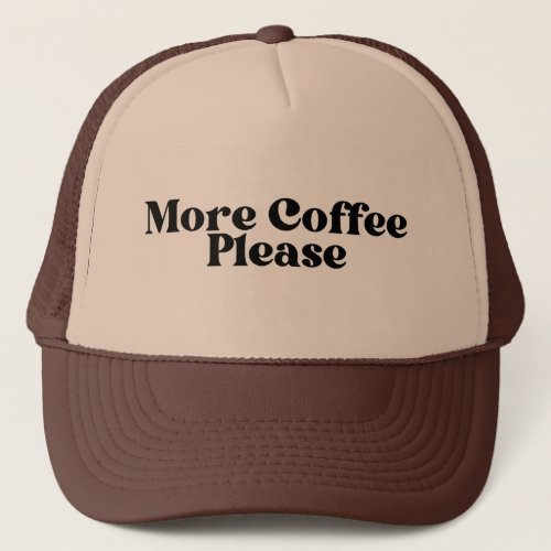 More Coffee Please Trucker Hat coffee  Trucker Hat
