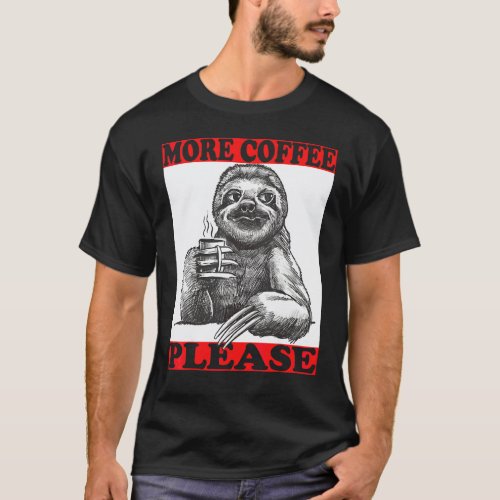 more coffee sloth with coffee cup and calm mind T-Shirt
