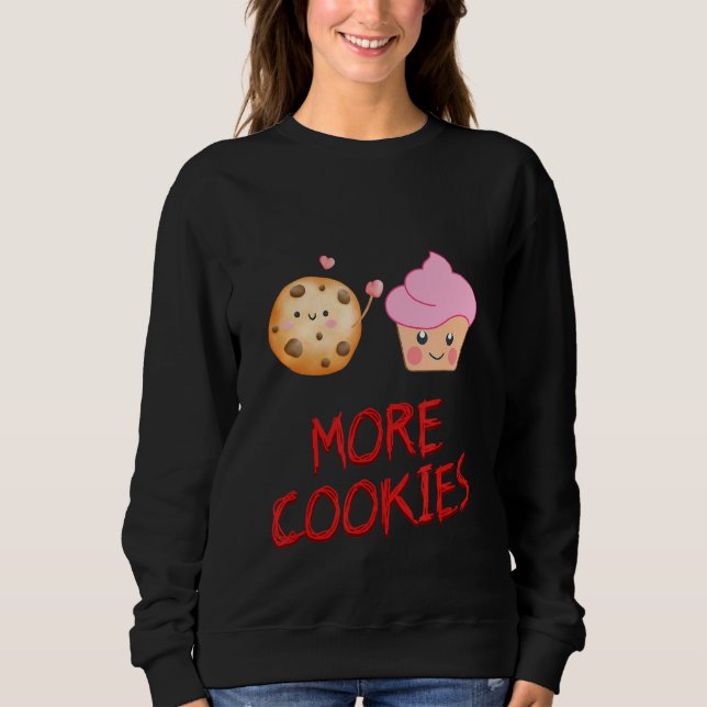More Cookies Cookie Baker Sarcastic Humor Sweatshirt (Front)