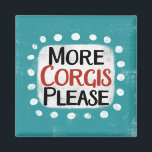 More Corgis Please Refrigerator Magnet<br><div class="desc">"More Corgis Please" is a cute text design in blue with black and red text,  along with a white accent shape and white textured whimsical dots surrounding it.</div>