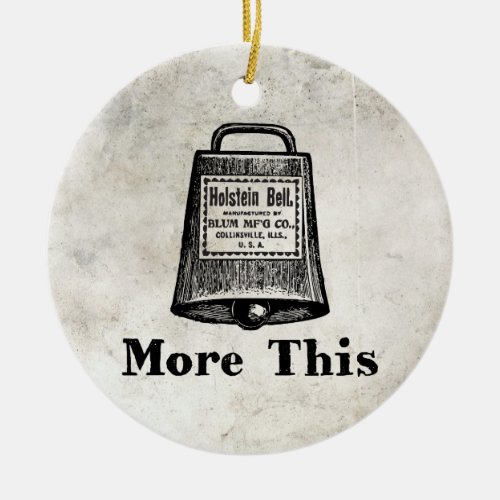 More Cowbell Ceramic Ornament