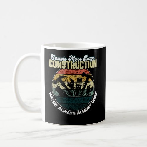 More Days Construction WeRe Always Almost Done Coffee Mug