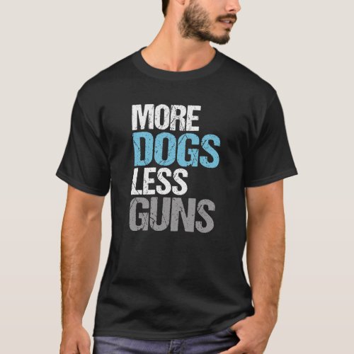 More Dogs Less Guns Political Gun Reform T_Shirt