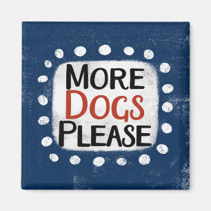 More Dogs Please Refrigerator Magnet