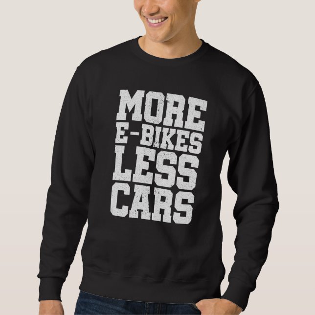 More E-Bikes Less Cars Bicycle Mountainbike Cyclis Sweatshirt (Front)