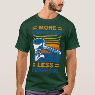 MORE ESPRESSO LESS DEPRESSO 10 T-Shirt