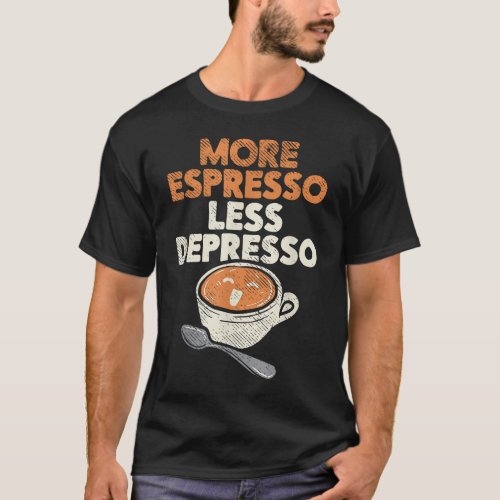 More Espresso Less Depresso Barista Coffee Brewer  T_Shirt