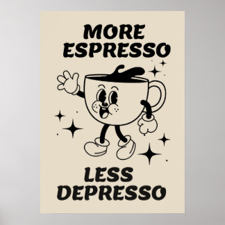 More Espresso Less Depresso Coffee Black Poster