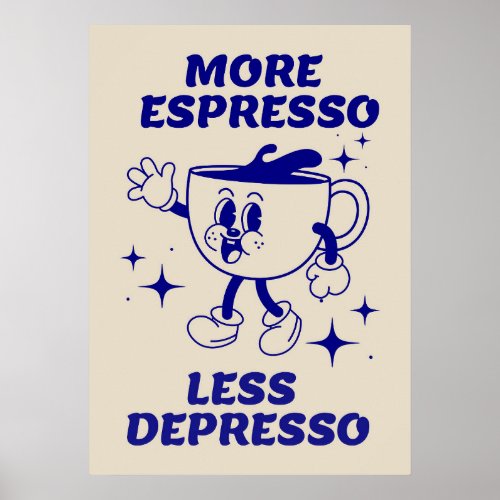 More Espresso Less Depresso Coffee Blue Poster