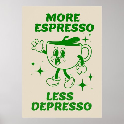 More Espresso Less Depresso Coffee green Poster
