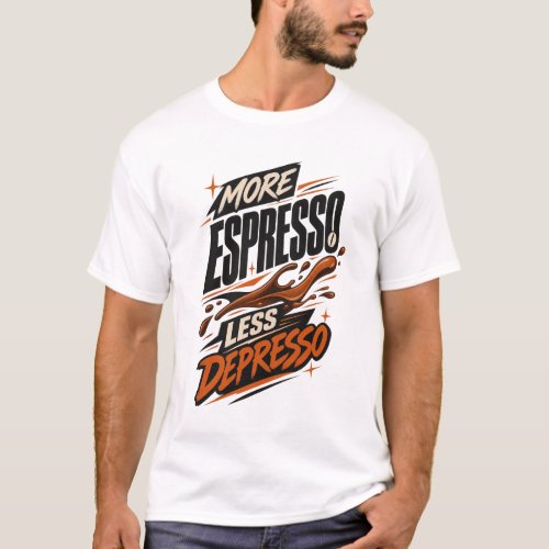 More Espresso Less Depresso Coffee Humor T-Shirt