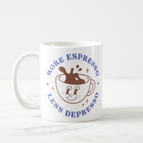More Espresso Less Depresso Coffee Mug