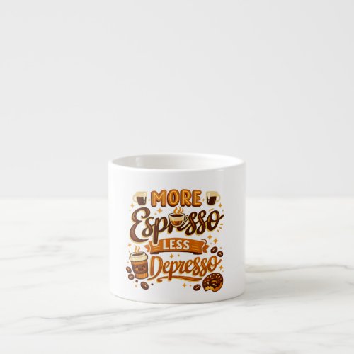 More Espresso Less Depresso Cup