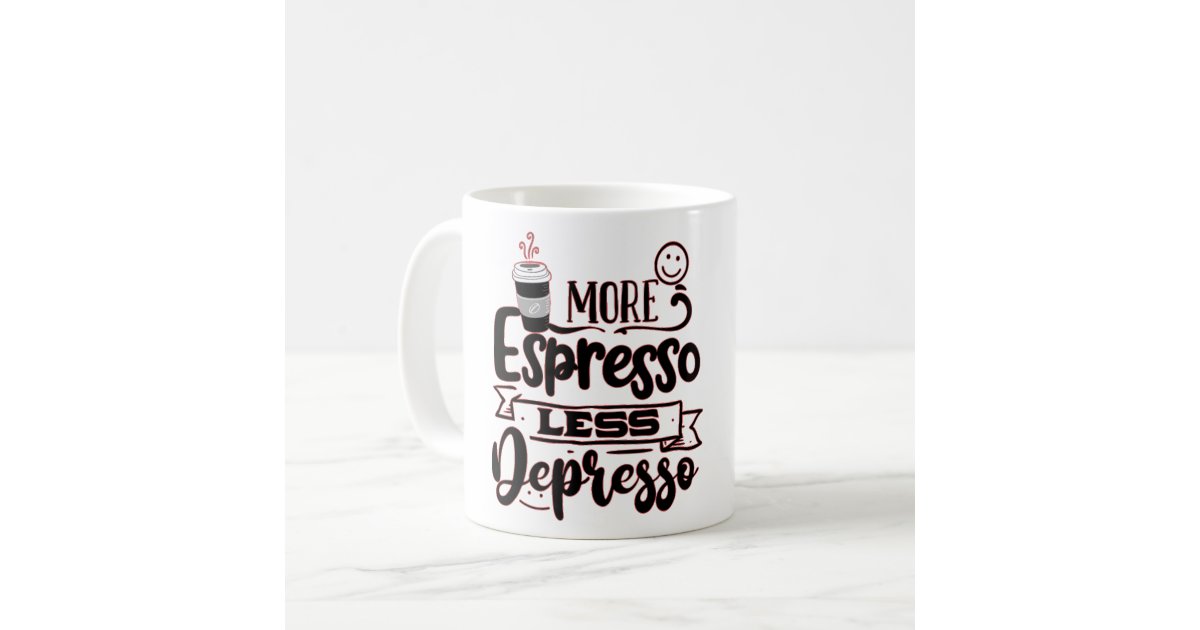 Espresso Less Depresso - Espresso Love Coffee Mug