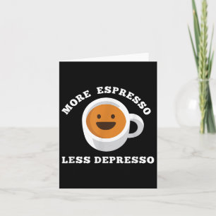 More Espresso Less Depresso Funny Saying Card