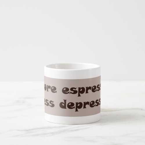 More Espresso Less Depresso Simplicity in Every  Espresso Cup