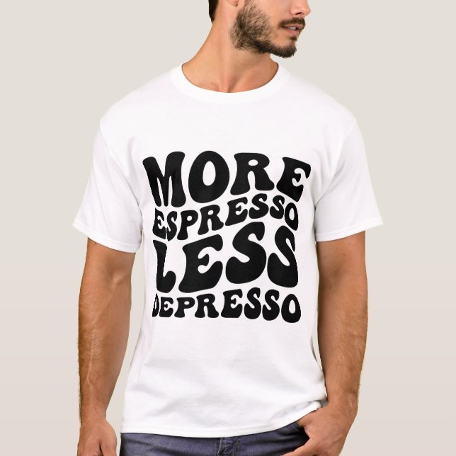 More Espresso Less Depresso T-Shirt (Front)