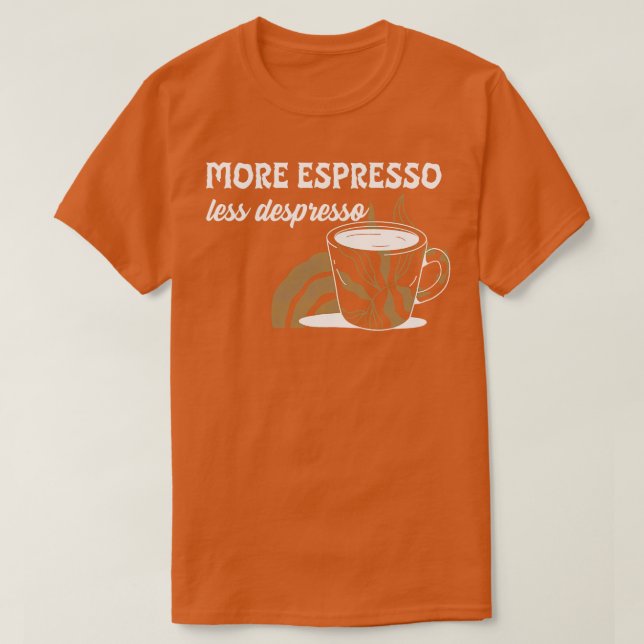 More Espresso Less Despresso Funny Coffee Meme T-Shirt (Design Front)