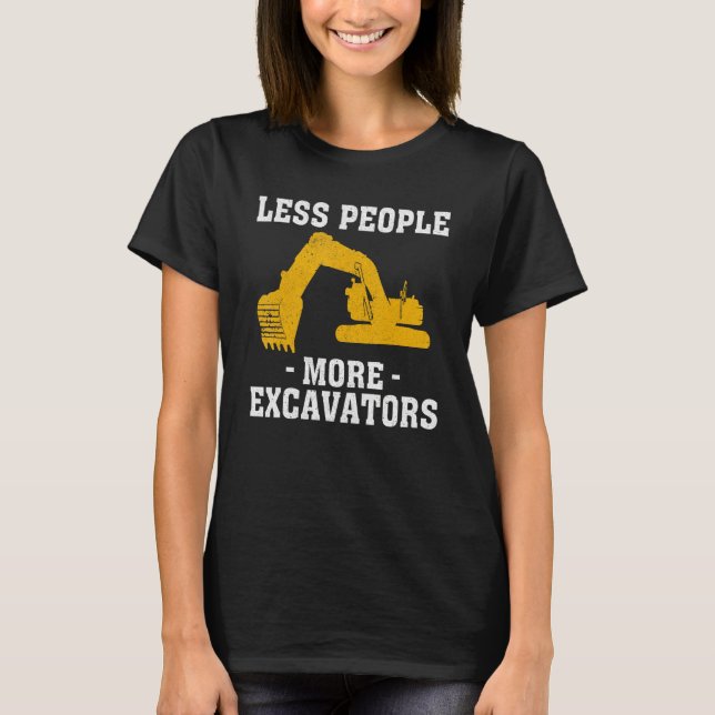 More Excavators Construction Worker Funny Excavato T-Shirt (Front)