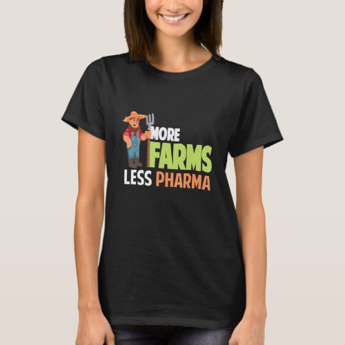 More Farms Less Pharma  Farmer Hat And Farmer Sayi T_Shirt